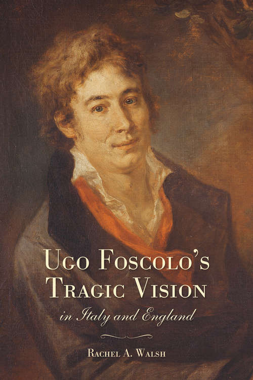Book cover of Ugo Foscolo's Tragic Vision in Italy and England