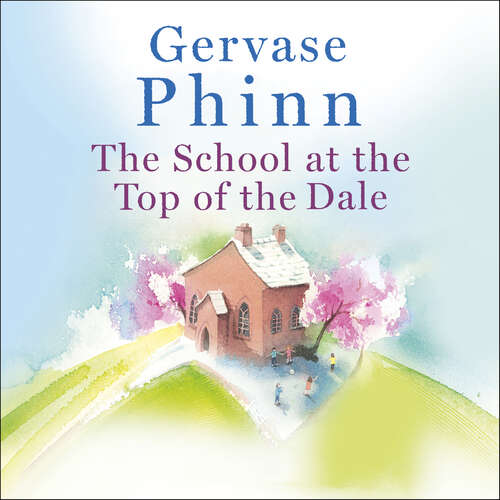 Book cover of The School at the Top of the Dale: Book 1 in bestselling author Gervase Phinn's beautiful new Top of The Dale series (Top of the Dale)