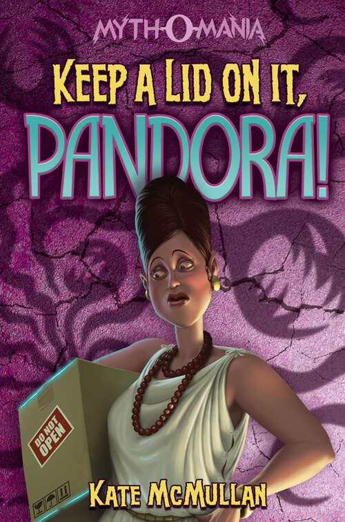 Book cover of Keep A Lid On It, Pandora! (Myth-o-mania Ser.: Bk. 6)