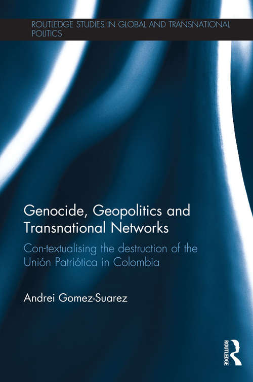 Book cover of Genocide, Geopolitics and Transnational Networks: Con-textualising the destruction of the Unión Patriótica in Colombia (Routledge Studies in Global and Transnational Politics)