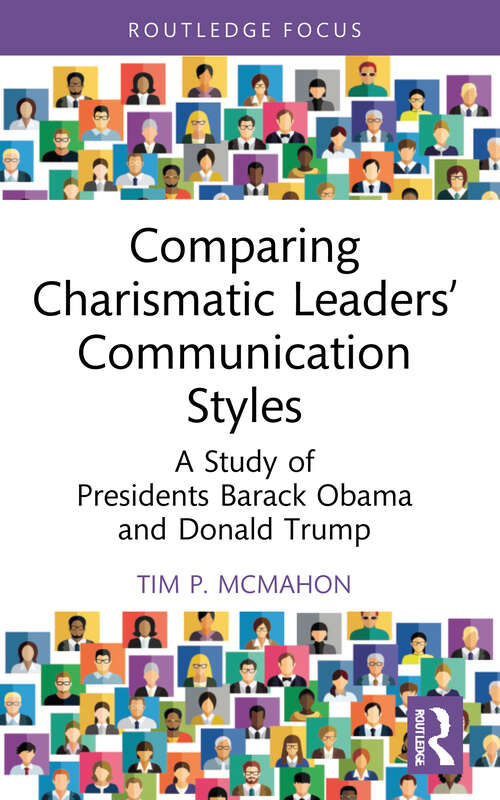 Book cover of Comparing Charismatic Leaders’ Communication Styles: A Study of Presidents Barack Obama and Donald Trump (Routledge Focus on Communication Studies)