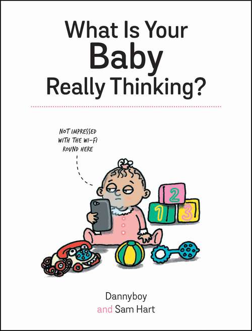 Book cover of What Is Your Baby Really Thinking?: All the Things Your Baby Wished They Could Tell You