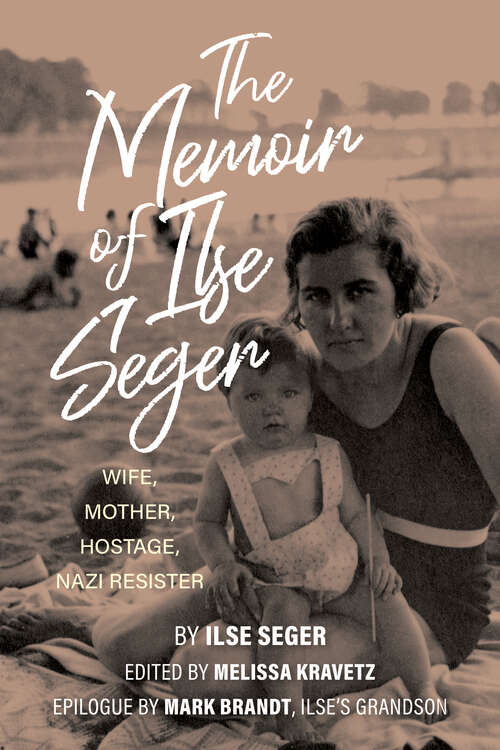 Book cover of The Memoir of Ilse Seger: Wife, Mother, Hostage, Nazi Resister