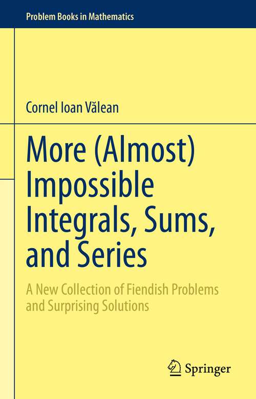 Book cover of More (Almost) Impossible Integrals, Sums, and Series: A New Collection of Fiendish Problems and Surprising Solutions (1st ed. 2023) (Problem Books in Mathematics)