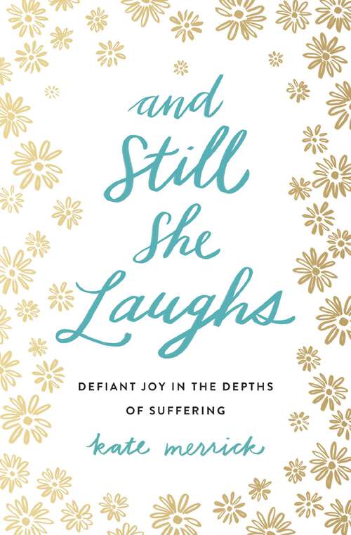 Book cover of And Still She Laughs: Defiant Joy in the Depths of Suffering