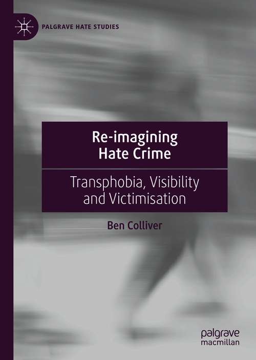 Book cover of Re-imagining Hate Crime: Transphobia, Visibility and Victimisation (1st ed. 2021) (Palgrave Hate Studies)