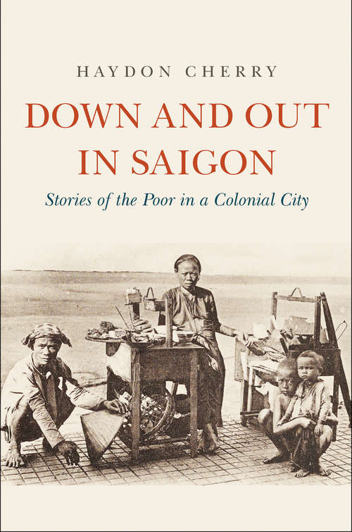 Book cover of Down and Out in Saigon: Stories of the Poor in a Colonial City