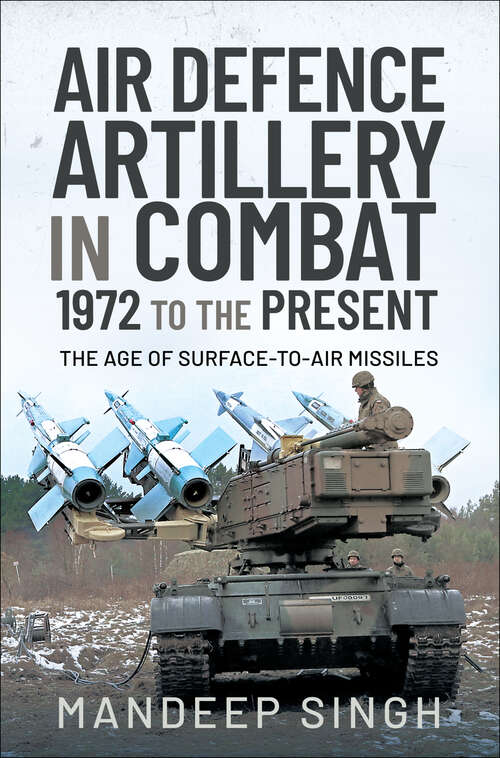 Book cover of Air Defence Artillery in Combat, 1972 to the Present: The Age of Surface-to-Air Missiles