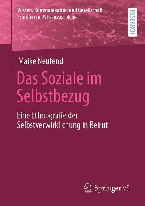 Book cover of Das Soziale im Selbstbezug: Eine Ethnografie der Selbstverwirklichung in Beirut (1. Aufl. 2022) (Wissen, Kommunikation und Gesellschaft)