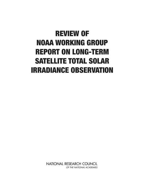 Book cover of Review of NOAA Working Group: Report on Long-Term Satellite Total Solar Irradiance Observation