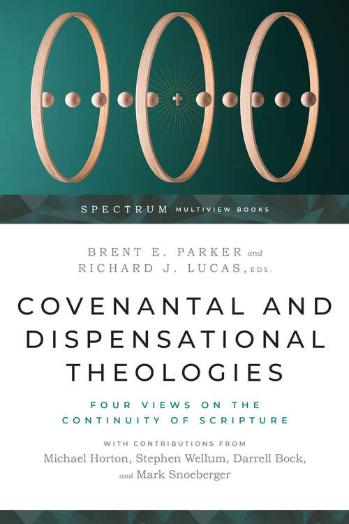 Book cover of Covenantal and Dispensational Theologies: Four Views on the Continuity of Scripture (Spectrum Multiview Book Series)