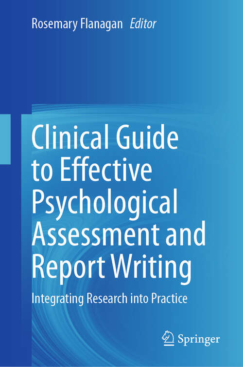 Book cover of Clinical Guide to Effective Psychological Assessment and Report Writing: Integrating Research into Practice (2024)