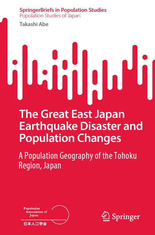 Book cover of The Great East Japan Earthquake Disaster and Population Changes: A population geography of the Tohoku Region, Japan (SpringerBriefs in Population Studies)