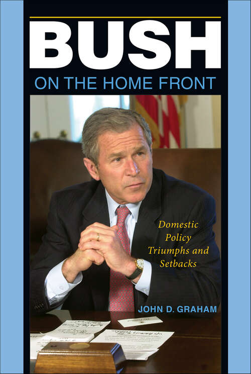 Book cover of Bush on the Home Front: Domestic Policy Triumphs and Setbacks