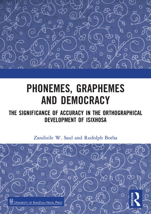 Book cover of Phonemes, Graphemes and Democracy: The Significance of Accuracy in the Orthographical Development of isiXhosa
