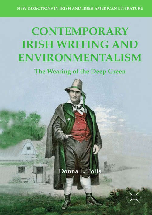 Book cover of Contemporary Irish Writing and Environmentalism: The Wearing of the Deep Green (1st ed. 2018) (New Directions in Irish and Irish American Literature)