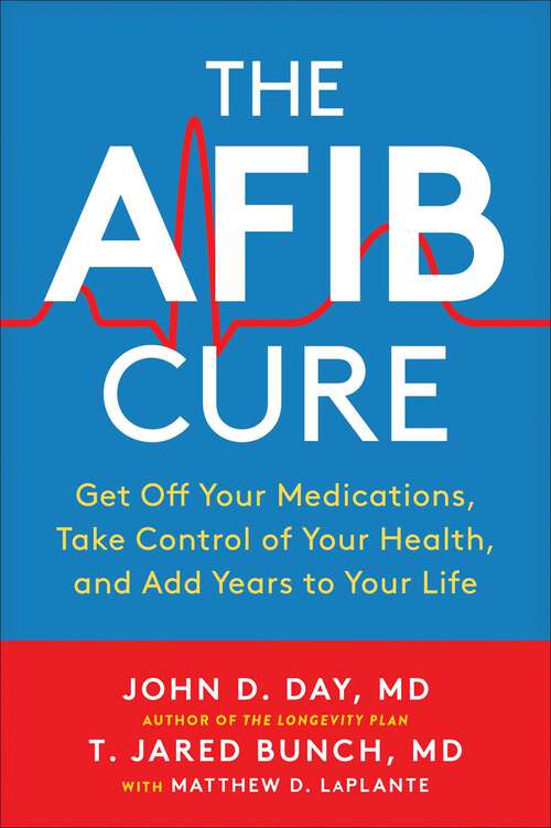 Book cover of The AFib Cure: Get Off Your Medications, Take Control of Your Health, and Add Years to Your Life