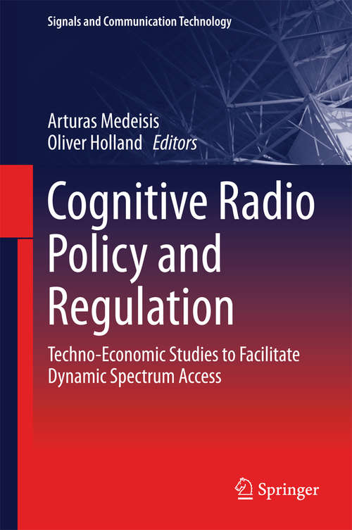 Book cover of Cognitive Radio Policy and Regulation: Techno-Economic Studies to Facilitate Dynamic Spectrum Access (Signals and Communication Technology)