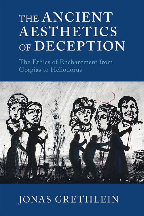 Book cover of The Ancient Aesthetics of Deception: The Ethics of Enchantment from Gorgias to Heliodorus