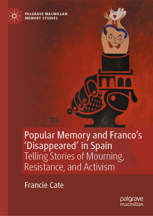 Book cover of Popular Memory and Franco's 'Disappeared' in Spain: Telling Stories of Mourning, Resistance, and Activism (Palgrave Macmillan Memory Studies)