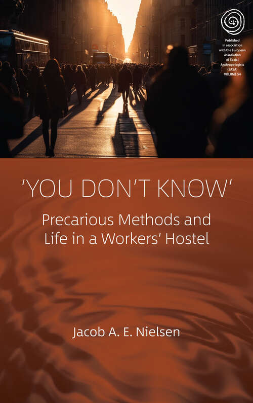 Book cover of ‘You Don’t Know’: Precarious Methods and Life in a Workers' Hostel (1) (EASA Series)