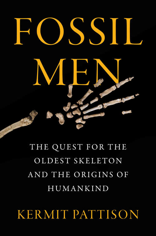 Book cover of Fossil Men: The Quest for the Oldest Skeleton and the Origins of Humankind