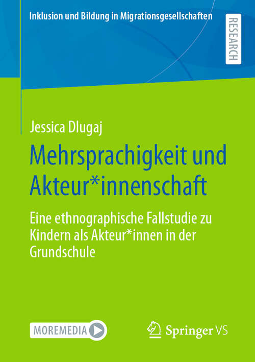 Book cover of Mehrsprachigkeit und Akteur*innenschaft: Eine ethnographische Fallstudie zu Kindern als Akteur*innen in der Grundschule (2024) (Inklusion und Bildung in Migrationsgesellschaften)