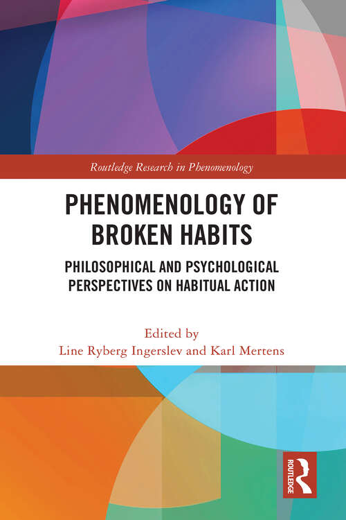 Book cover of Phenomenology of Broken Habits: Philosophical and Psychological Perspectives on Habitual Action (Routledge Research in Phenomenology)