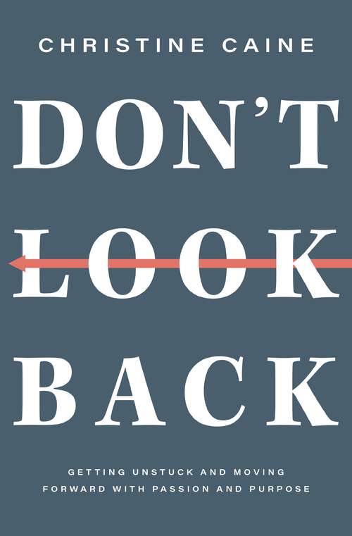 Book cover of Don't Look Back: Getting Unstuck and Moving Forward with Passion and Purpose