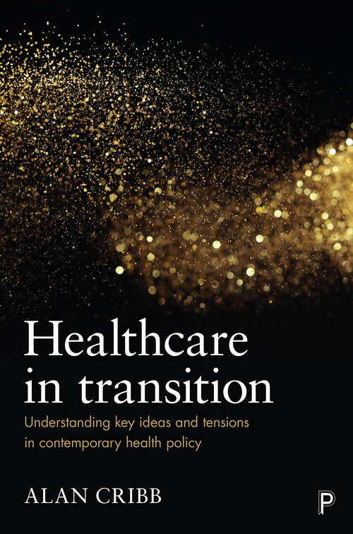 Book cover of Healthcare in Transition: Understanding Key Ideas and Tensions in Contemporary Health Policy