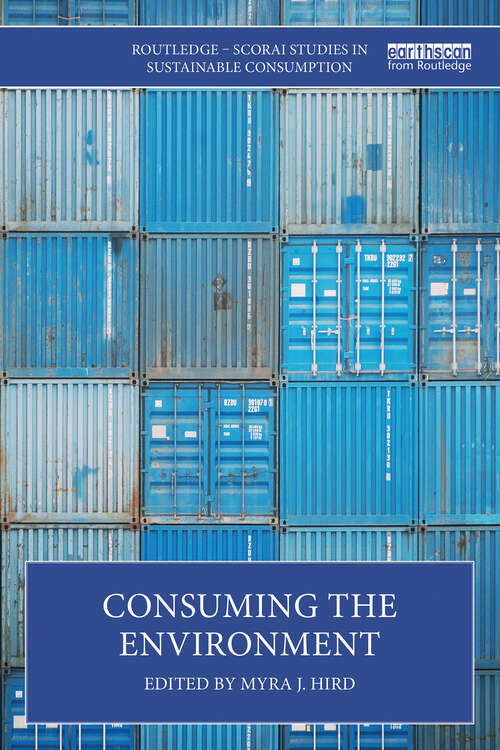 Book cover of Consuming the Environment (Routledge-SCORAI Studies in Sustainable Consumption)