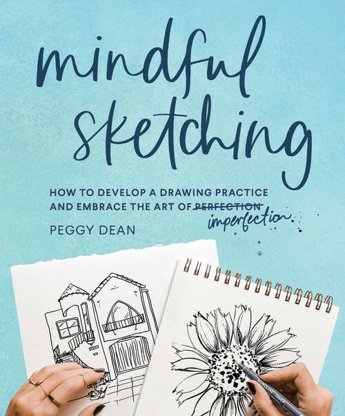Book cover of Mindful Sketching: How to Develop a Drawing Practice and Embrace the Art of Imperfection