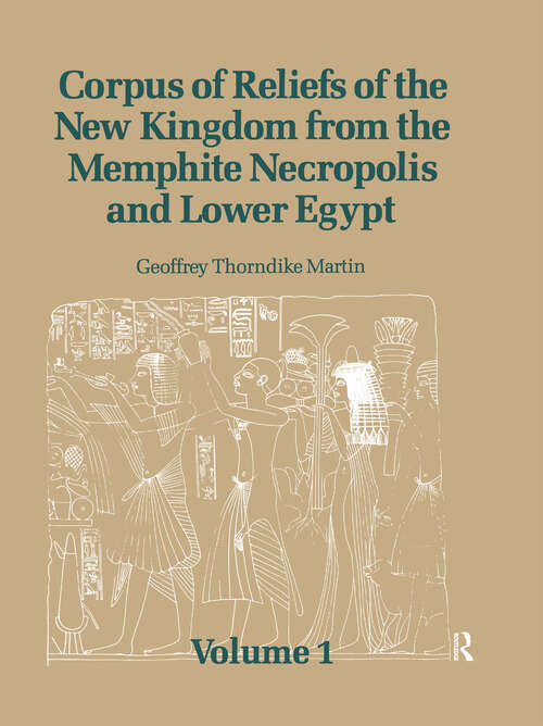 Book cover of Corpus of Reliefs of the New Kingdom from the Memphite Necropolis and Lower Egypt: Volume 1
