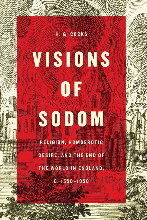 Book cover of Visions of Sodom: Religion, Homoerotic Desire, and the End of the World in England, c. 1550–1850