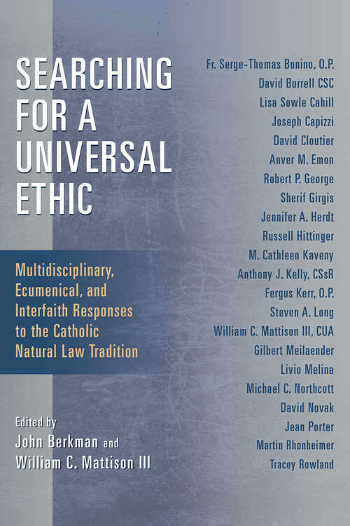 Book cover of Searching for a Universal Ethic: Multidisciplinary, Ecumenical, and Interfaith Responses to the Catholic Natural Law Tradition