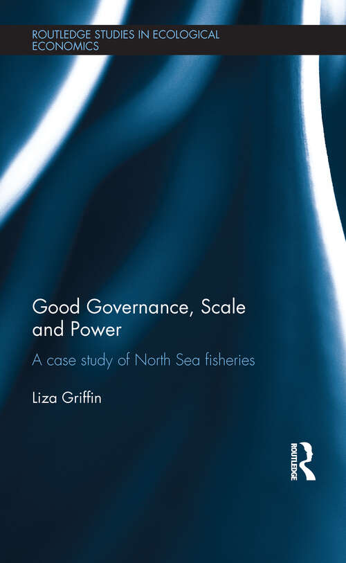Book cover of Good Governance, Scale and Power: A Case Study of North Sea Fisheries (Routledge Studies in Ecological Economics #29)