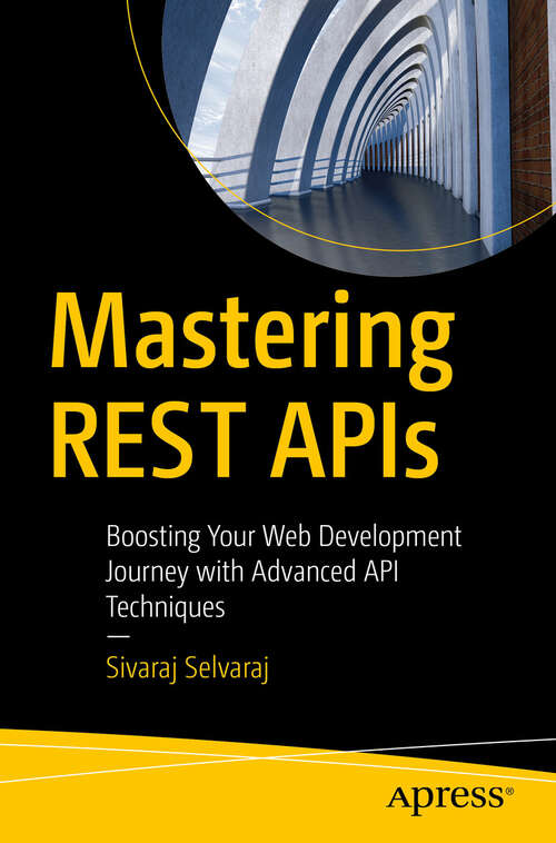 Book cover of Mastering REST APIs: Boosting Your Web Development Journey with Advanced API Techniques (First Edition)