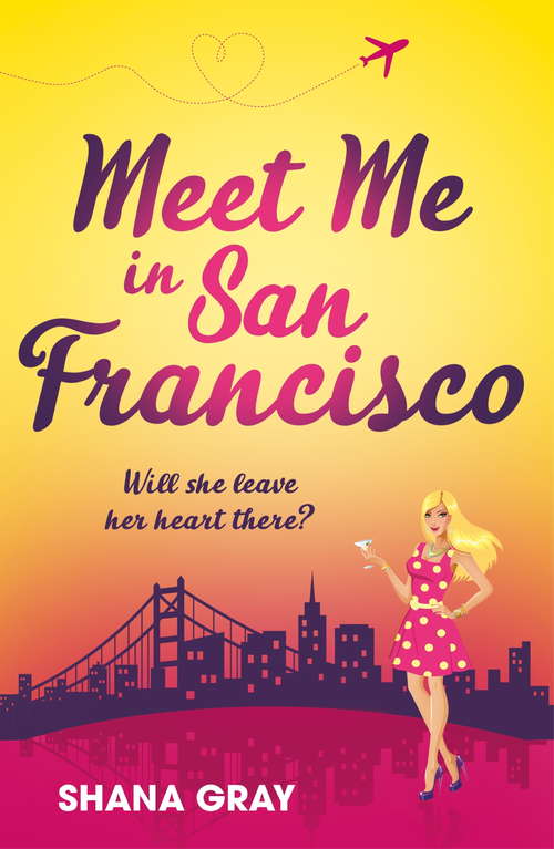 Book cover of Meet Me In San Francisco: A fabulously fun, escapist, romantic read (Girls' Weekend Away)