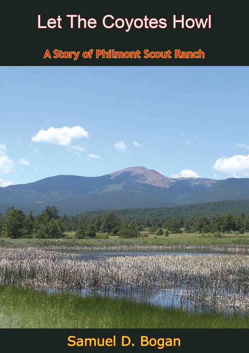 Book cover of Let The Coyotes Howl: A Story of Philmont Scout Ranch