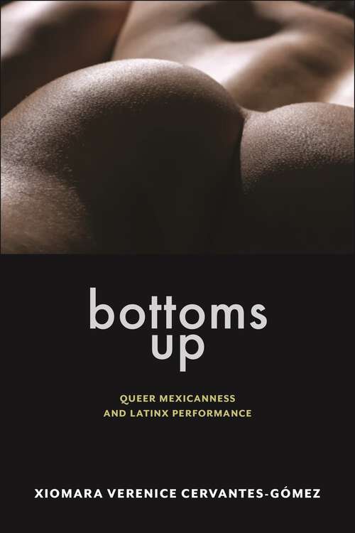 Book cover of Bottoms Up: Queer Mexicanness and Latinx Performance (Sexual Cultures)