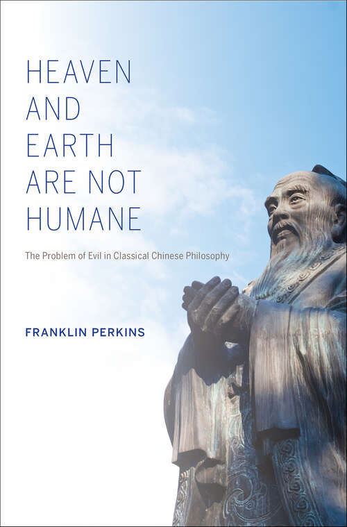 Book cover of Heaven and Earth Are Not Humane: The Problem of Evil in Classical Chinese Philosophy (World Philosophies)