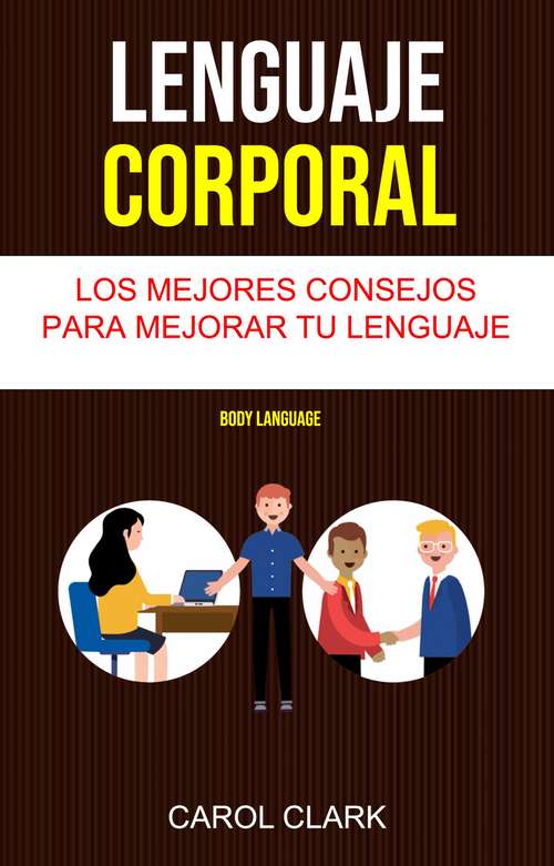 Book cover of Lenguaje Corporal ( Body Language): Los mejores consejos para mejorar tu lenguaje corporal
