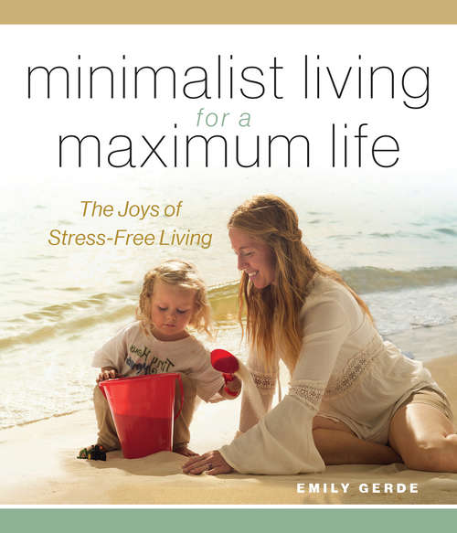 Book cover of Minimalist Living for a Maximum Life: The Joys of Simple Living