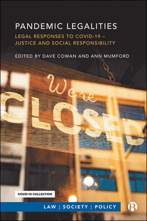 Book cover of Pandemic Legalities: Legal Responses to COVID-19 – Justice and Social Responsibility (Law, Society, Policy)