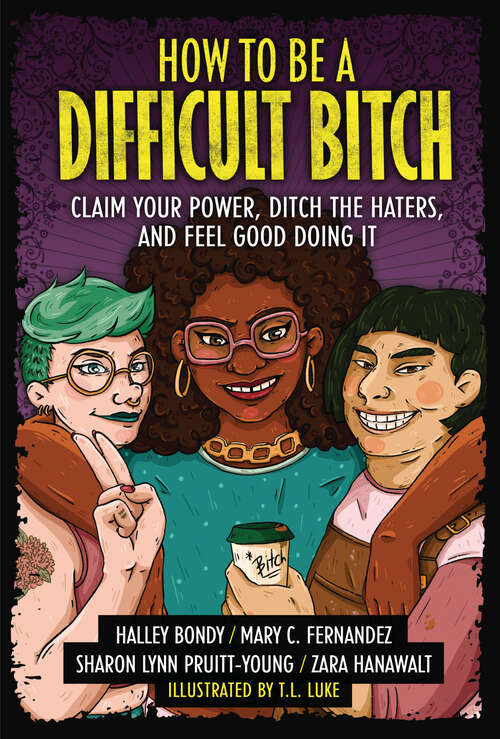 Book cover of How to Be a Difficult Bitch: Claim Your Power, Ditch the Haters, and Feel Good Doing It