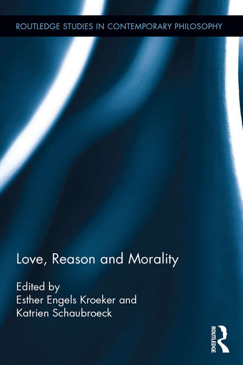 Book cover of Love, Reason and Morality (Routledge Studies in Ethics and Moral Theory)