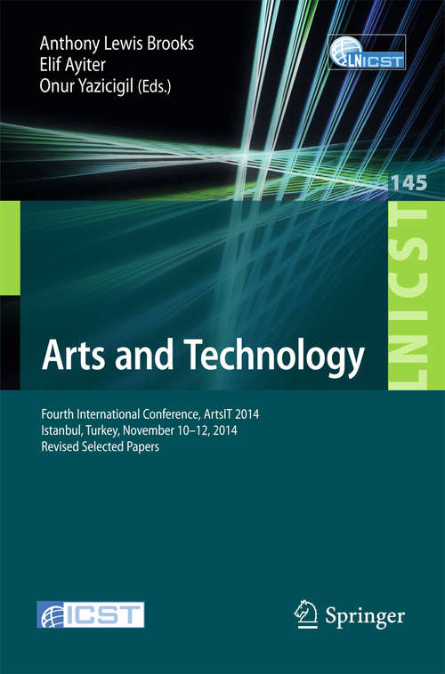 Book cover of Arts and Technology: Fourth International Conference, ArtsIT 2014, Istanbul, Turkey, November 10-12, 2014, Revised Selected Papers (Lecture Notes of the Institute for Computer Sciences, Social Informatics and Telecommunications Engineering #145)