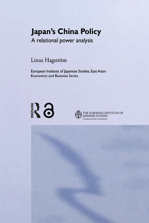 Book cover of Japan's China Policy: A Relational Power Analysis (European Institute of Japanese Studies East Asian Economics and Business Series)