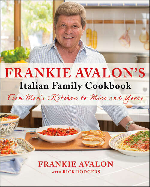 Book cover of Frankie Avalon's Italian Family Cookbook: From Mom's Kitchen to Mine and Yours