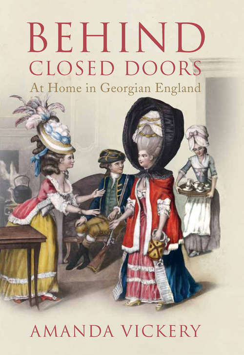 Book cover of Behind Closed Doors: At Home in Georgian England